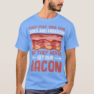 Camiseta Eles Nunca Conseguem Nosso Bacon - Engraçada Carne