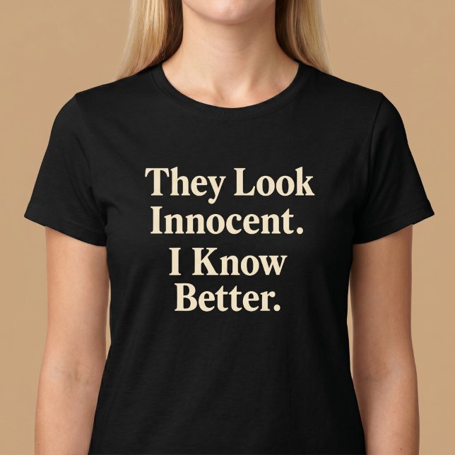 Camiseta Eles parecem inocentes. Eu sei mais. (Criador carregado)