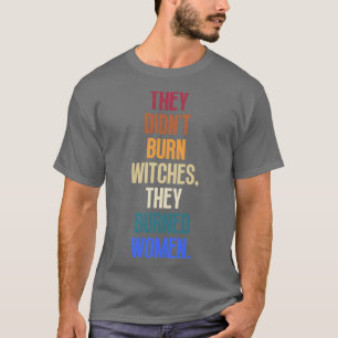 Camiseta Eles Queimaram Bruxas Que Queimaram Mulheres 8
