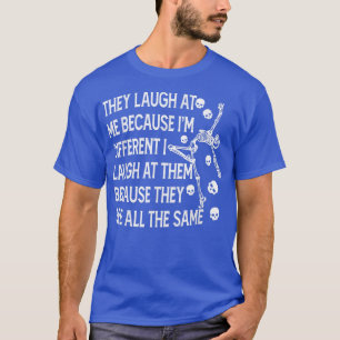 Camiseta Eles Rem De Mim Porque Sou Diferente De Eu Rir De