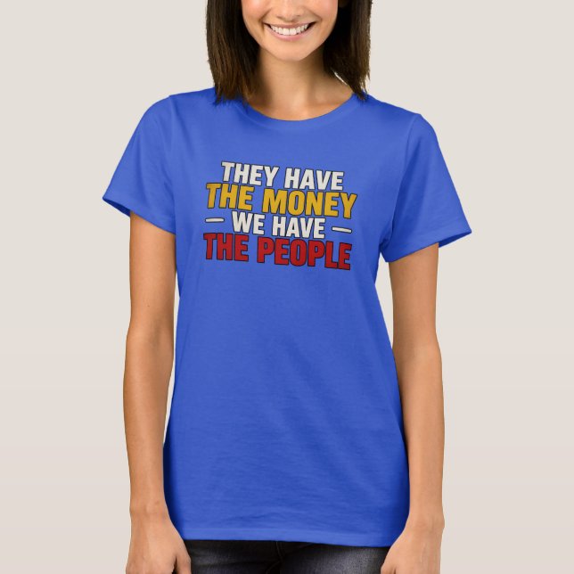 Camiseta Eles Têm o Dinheiro (Frente)