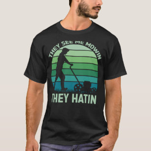 Camiseta Eles veem-me Mowin Eles Odeiam O Cortador 3