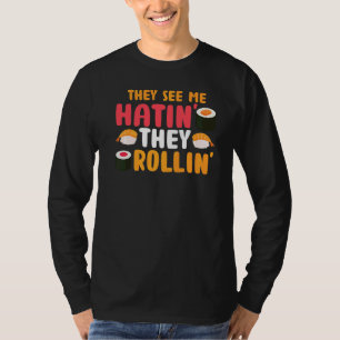 Camiseta Eles Vêm-Me A Rolar, Eles Odeiam O Comida Sushi Pu