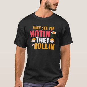 Camiseta Eles Vêm-Me A Rolar, Eles Odeiam O Comida Sushi Pu