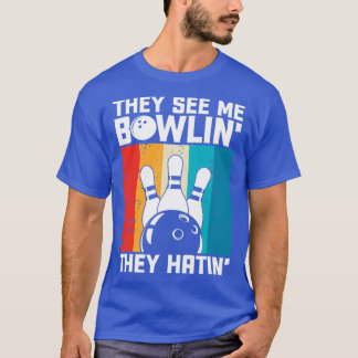 Camiseta Eles Vêm-Me Boliche Eles Odiavam Boliches Engraçad