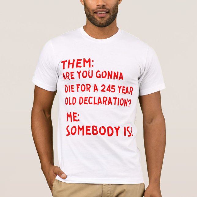 Camiseta Eles: Você Vai Morrer Por Uma Declara De 245 Anos? (Frente)