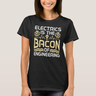 Camiseta Elétrica É O Bacon Da Eletricidade De Engenharia