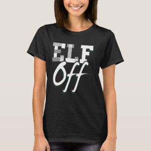 Camiseta Elf Off - Engraçado Gráfico de Natal Scrooge