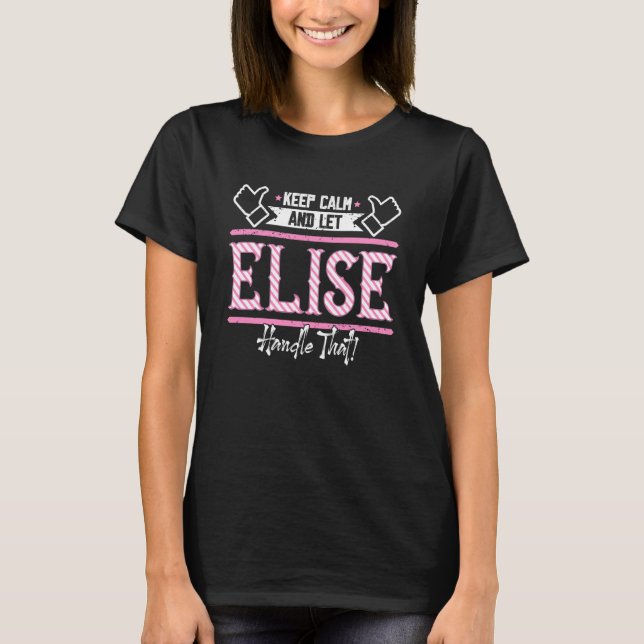 Camiseta Elise Mantenha-se Calma e deixe Elise lidar com is (Frente)