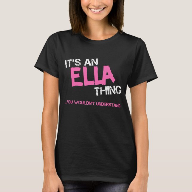 Camiseta Ella, coisa que você não entenderia. (Frente)