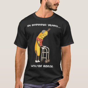 Camiseta Em anos de banana você é pão banana engraçada