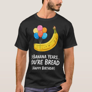 Camiseta Em Anos de Banana... Você é Pão Feliz Aniversário 