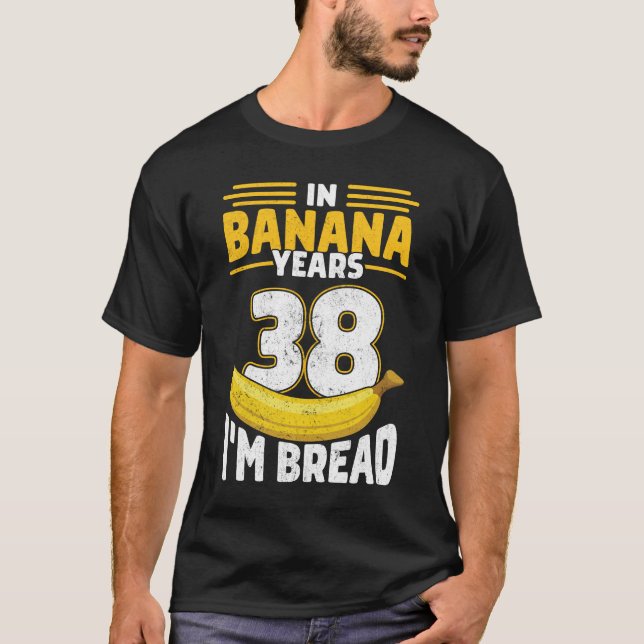 Camiseta Em Banana Anos Eu sou Pão de Banana de 38 Anos (Frente)