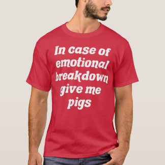 Camiseta Em Caso De Desagregação Emocional, Dê-Me Suínos