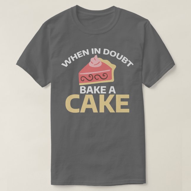 Camiseta Em caso de dúvida assar um Cozinhar de bolos (Frente do Design)
