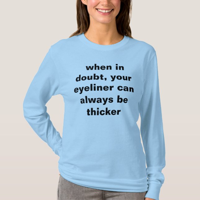 Camiseta em caso de dúvida, seu eyeliner pode sempre ser (Frente)