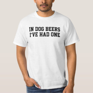 Camiseta Em cervejas de cachorros, eu tive uma