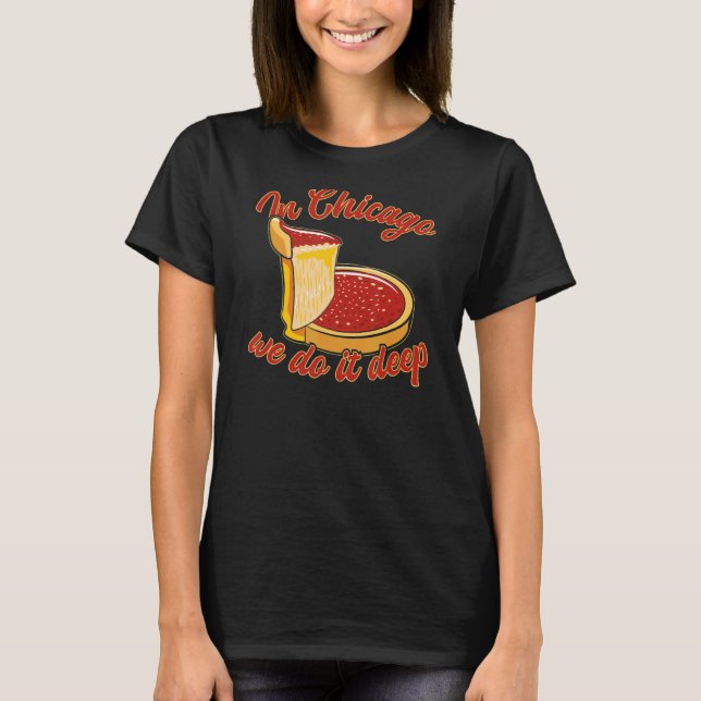 Camiseta Em Chicago Fazemos Deep Illinois Deep Dish Pizza (Frente)