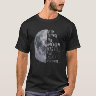 Camiseta Em Minha Defesa A Lua Era Cheio E Eu Ficava Uns