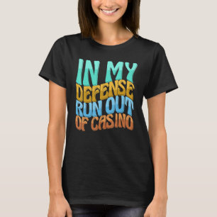 Camiseta Em Minha Defesa Acabou O Cassino De Jogos Engraçad