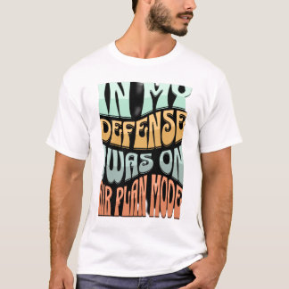 Camiseta Em Minha Defesa, eu estava no modo de avião - cita