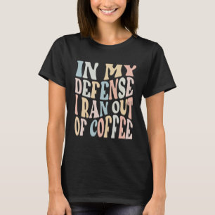 Camiseta em minha defesa, eu fico sem café Groovy Coffee