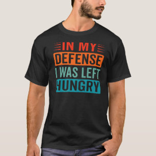 Camiseta Em Minha Defesa Eu Fiquei Com Foodie Fome