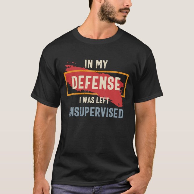 Camiseta Em Minha Defesa Eu Fiquei Engraçado Sem Supervisão (Frente)