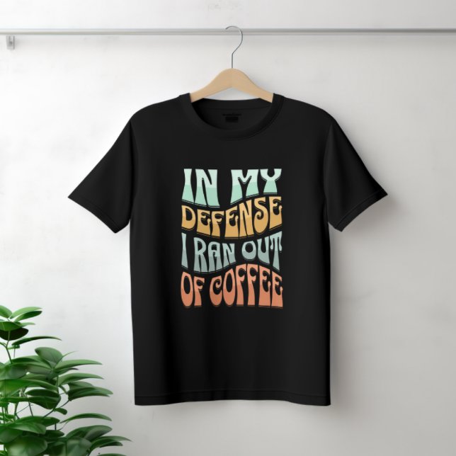 Camiseta Em Minha Defesa Eu Fiquei Sem Café (Criador carregado)