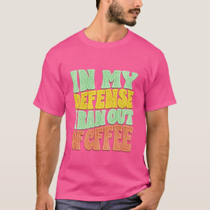 Camiseta Em Minha Defesa, Eu Fiquei Sem Café Retro