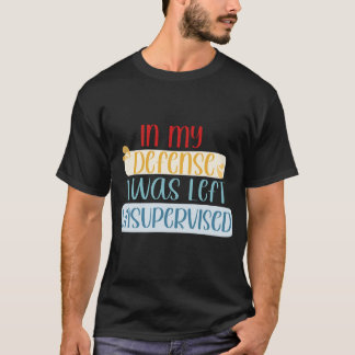 Camiseta Em Minha Defesa, Eu Fiquei Sem Supervisão, Engraça