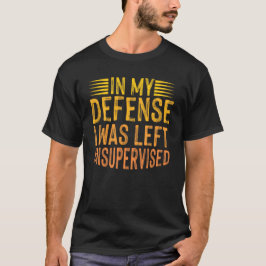 Camiseta Em Minha Defesa Eu Fui Deixado Sem Supervisão
