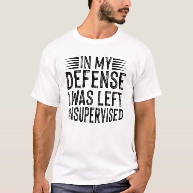Camiseta Em Minha Defesa Eu Fui Deixado Sem Supervisão (Frente)