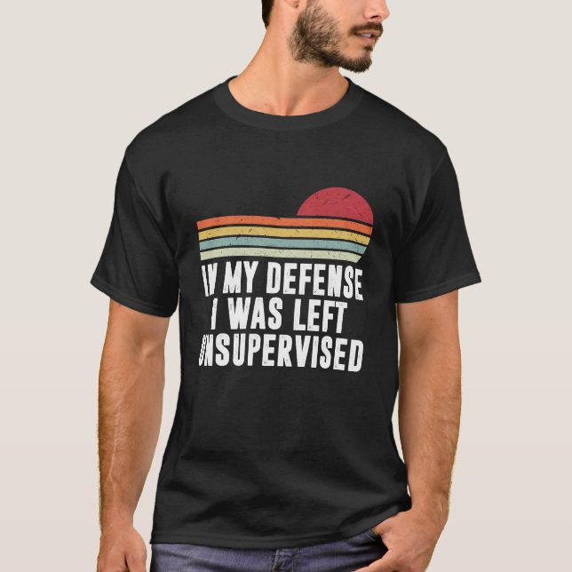Camiseta Em Minha Defesa Eu Fui Deixado Sem Supervisão (Frente)