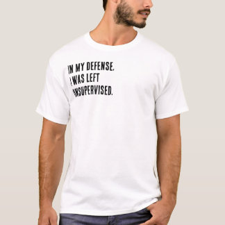 Camiseta Em minha defesa, eu fui deixado sem supervisão.