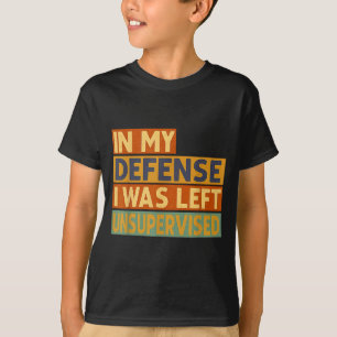 Camiseta Em Minha Defesa Eu Fui Deixado Sem Supervisão