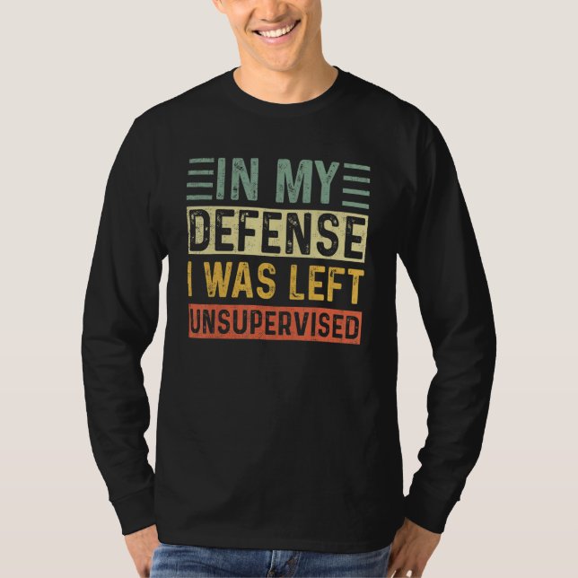 Camiseta Em minha defesa, eu fui deixado sem supervisão (Frente)