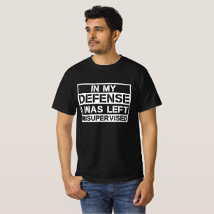 Camiseta Em Minha Defesa Eu Fui Deixado Sem Supervisão