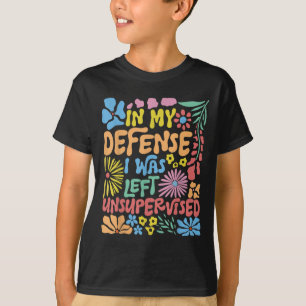 Camiseta Em Minha Defesa Eu Fui Deixado Sem Supervisão Boho