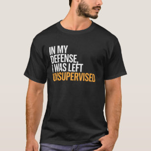 Camiseta Em Minha Defesa Eu Fui Deixado Sem Supervisão Dito