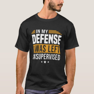 Camiseta Em Minha Defesa Eu Fui Deixado Sem Supervisão Dize
