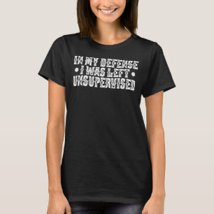 Camiseta Em Minha Defesa, Eu Fui Deixado Sem Supervisão, Hu