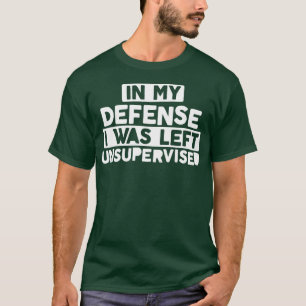 Camiseta Em Minha Defesa, Eu Fui Deixado Sem Supervisão, Na