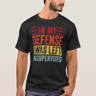 Camiseta Em Minha Defesa, Eu Fui Deixado Sem Supervisão Na