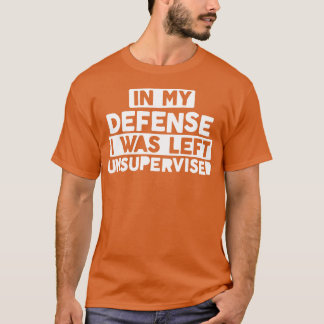 Camiseta Em Minha Defesa, Eu Fui Deixado Sem Supervisão, Na