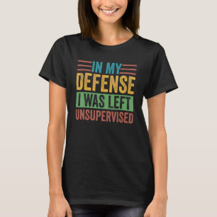 Camiseta Em Minha Defesa, Eu Fui Deixado Sem Supervisão Sar