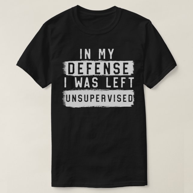 Camiseta Em Minha Defesa, Eu Fui Deixado Sem Supervisão Sar (Frente do Design)