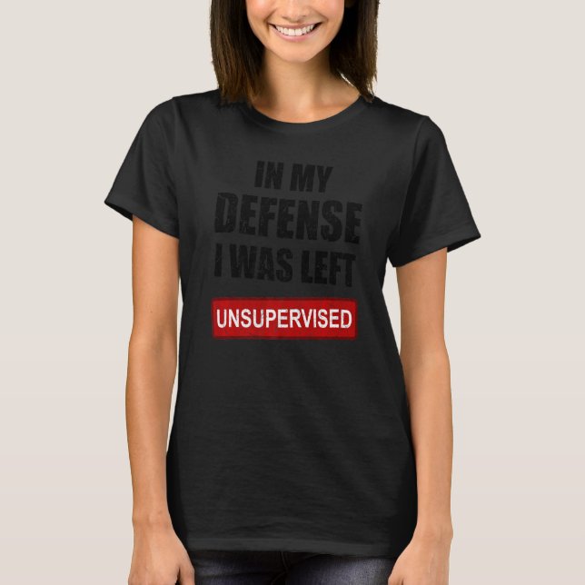 Camiseta Em Minha Defesa Eu Fui Deixado Sem Supervisão Sarc (Frente)