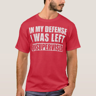 Camiseta Em Minha Defesa Eu Fui Deixado Sem Supervisão Sarc