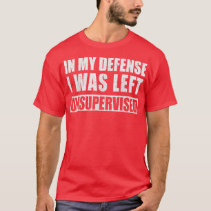 Camiseta Em Minha Defesa Eu Fui Deixado Sem Supervisão Sarc